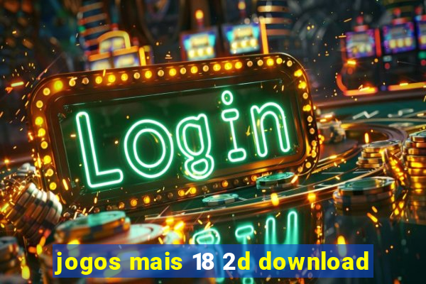 jogos mais 18 2d download